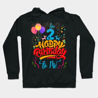 I'm 2 happy birthday to me Hoodie